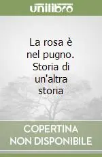 La rosa è nel pugno. Storia di un‘altra storia Ultime Pezzi