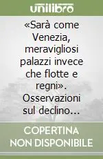Quantità Limitata «Sarà come Venezia, meravigliosi palazzi invece che flotte e regni». Osservazioni sul declino socio-economico dell‘Italia