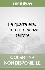 Miglior Prezzo La quarta era. Un futuro senza terrore