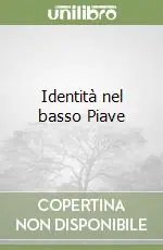 Nuova Collezione Identità nel basso Piave