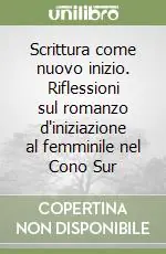 Scrittura come nuovo inizio. Riflessioni sul romanzo d‘iniziazione al femminile nel Cono Sur Più Venduto
