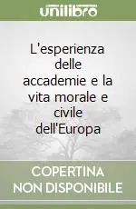 Promozione Esclusiva L‘esperienza delle accademie e la vita morale e civile dell‘Europa