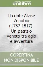 Il conte Alvise Zenobio (1757-1817). Un patrizio veneto tra agio e avventura Popolare