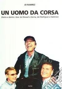 Un uomo da corsa. Dietro e dentro ai box a Stewart a Senna, dai Rodriguez a Hakkinen Esclusivo