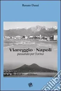 Acquista Ora Viareggio-Napoli. Passando per Torino