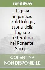 Liguria linguistica. Dialettologia, storia della lingua e letteratura nel Ponente. Saggi 1987-2005 Spedito Oggi