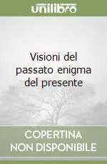 Visioni del passato enigma del presente Offerta Lampo