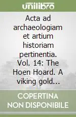 Acta ad archaeologiam et artium historiam pertinentia. Vol. 14 The Hoen Hoard. A viking gold treasure of the ninth century Consegna Rapida