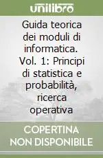 Guida teorica dei moduli di informatica. Vol. 1 Principi di statistica e probabilità, ricerca operativa Promo Stagionale