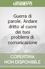 Offerta Lampo Guerra di parole. Andare dritto al cuore dei tuoi problemi di comunicazione