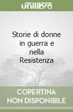 Storie di donne in guerra e nella Resistenza Nuovo Arrivo