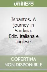 Ispantos. A journey in Sardinia. Ediz. italiana e inglese Reso Gratuito