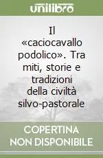 Il «caciocavallo podolico». Tra miti, storie e tradizioni della civiltà silvo-pastorale Occasione