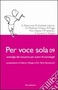 Per voce sola 09. Antologia del Concorso nazionale per autori di monologhi Solo Oggi