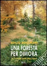 Prezzo Scontato Una foresta per dimora. Le Navette nelle Alpi Liguri. Ediz. illustrata