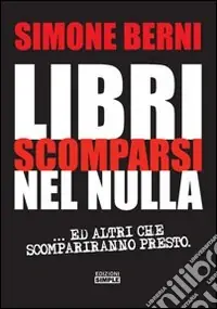 Libri scomparsi nel nulla... e altri scompariranno presto Più Venduto