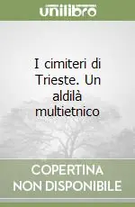 Offerta Speciale I cimiteri di Trieste. Un aldilà multietnico