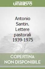 Antonio Santin. Lettere pastorali 1939-1975 Acquista Ora