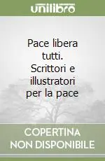Pace libera tutti. Scrittori e illustratori per la pace Occasione