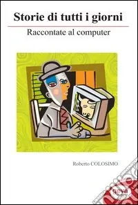 Storie di tutti i giorni raccontate al computer Offerta Speciale