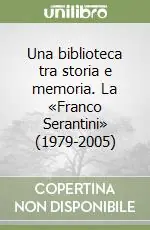 Prezzo Scontato Una biblioteca tra storia e memoria. La «Franco Serantini» (1979-2005)