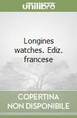 Economico Longines watches. Ediz. francese