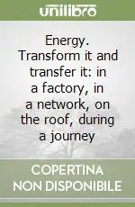 Energy. Transform it and transfer it in a factory, in a network, on the roof, during a journey Reso Gratuito