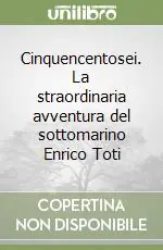Cinquencentosei. La straordinaria avventura del sottomarino Enrico Toti Di Tendenza