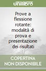 Prove a flessione rotante modalità di prova e presentazione dei risultati Offerta Del Giorno