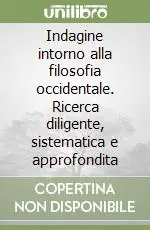 Non Perdere Indagine intorno alla filosofia occidentale. Ricerca diligente, sistematica e approfondita