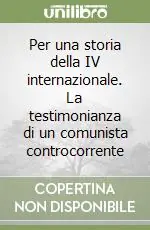 Acquista Ora Per una storia della IV internazionale. La testimonianza di un comunista controcorrente