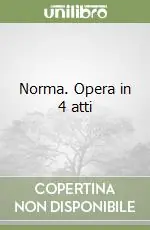 Soddisfatti O Rimborsati Norma. Opera in 4 atti