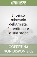 Offerta Lampo Il parco minerario dell‘Amiata. Il territorio e la sua storia