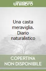 Occasione Una casta meraviglia. Diario naturalistico
