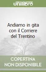 Ultime Pezzi Andiamo in gita con il Corriere del Trentino