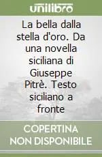 Affare La bella dalla stella d‘oro. Da una novella siciliana di Giuseppe Pitrè. Testo siciliano a fronte