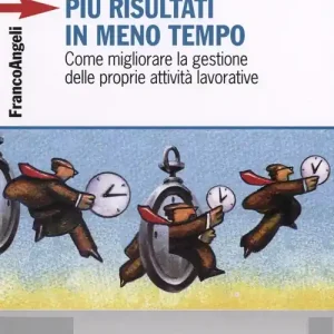 Compra Oggi Stesso Più risultati in meno tempo. Come migliorare la gestione delle proprie attività lavorative