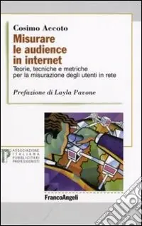 Promozione Esclusiva Misurare le audience in internet. Teorie, tecniche e metriche per la misurazione degli utenti in rete