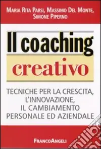 Il coaching creativo. Tecniche per la crescita, l‘innovazione, il cambiamento personale ed aziendale Solo Oggi