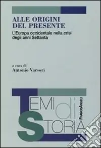 Alle origini del presente. L‘Europa occidentale nella crisi degli anni Settanta Affare