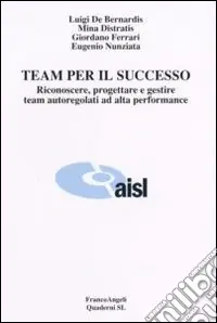 Super Prezzo Team per il successo. Riconoscere, progettare e gestire team autoregolati ad alta performance