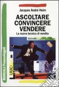 Ascoltare, convincere, vendere. La nuova tecnica di vendita Direttamente Dal Produttore