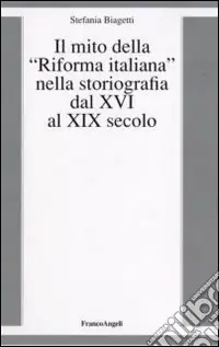 Il mito della «riforma italiana» nella storiografia dal XVI al XIX secolo Affare
