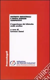 Di Tendenza Distretti industriali e nuovi scenari competitivi. L‘esperienza del distretto orafo aretino