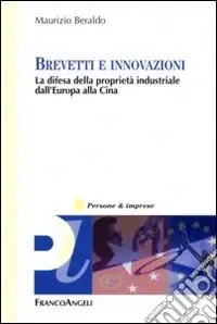 Brevetti e innovazioni. La difesa della proprietà industriale dall‘Europa alla Cina Solo Oggi