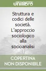 Offerta Limitata Struttura e codici delle società. L‘approccio sociologico alla socioanalisi