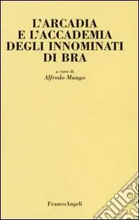 L‘Arcadia e l‘Accademia degli Innominati di Bra Offerta