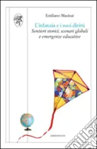 L‘infanzia e i suoi diritti. Sentieri storici, scenari globali e emergenze educative Consegna Rapida