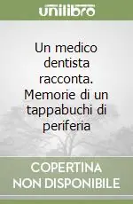 Offerta Lampo Un medico dentista racconta. Memorie di un tappabuchi di periferia