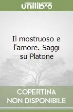 Compra Online Il mostruoso e l‘amore. Saggi su Platone
